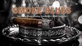 Late Night Relaxation With Timeless Blues Music & Relaxing Blues Whiskey, Smoke for Calm Your Soul