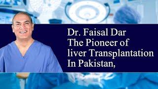 Liver Transplantation in Pakistan | Pioneer | Dr. Faisal Dar