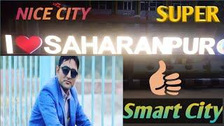 Smart City || Saharanpur ||Khubsurat Shandar City || Saharanpur Smart || sadakat Ali vlogs || I Love
