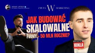 Jak budować skalowalne firmy od 0 do 50 MLN ROCZNIE | Z Buta W Marketing | Oskar Lipiński