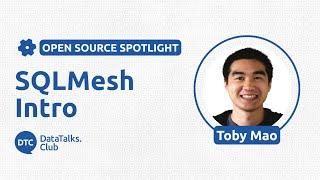 Open-Source Spotlight - SQLMesh Intro - Toby Mao