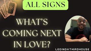 ALL SIGNS”WHAT’S COMING NEXT IN LOVE”