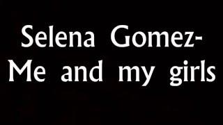 Selena gomez- Me and my girls lyrics