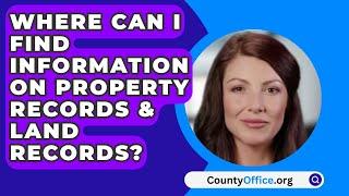 Where Can I Find Information On Property Records & Land Records? - CountyOffice.org