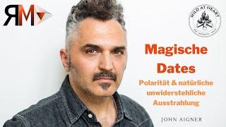 John Aigner: Magische Dates - Dating mit Polarität und natürlicher unwiderstehlicher Ausstrahlung