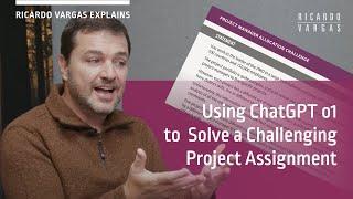 Using ChatGPT o1 to Solve a Challenging Project Assignment with Ricardo Vargas