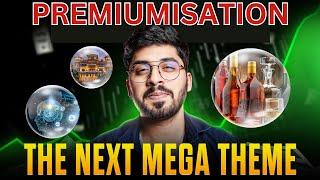 Next Bull Run? Premiumisation Theme | Premiumisation A Massive Opportunity.