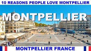 10 REASONS WHY PEOPLE LOVE MONTPELLIER FRANCE