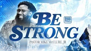 Strong// Be Strong// Pastor Mike McClure, Jr.