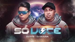 SÓ VOCÊ  - Dj Ivis e Dj Guuga (CD Deejay Hits)