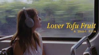 LOVER TOFU FRUIT Short Film