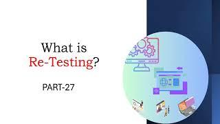 What is Retesting in Software Testing? Part-27