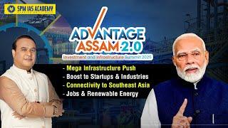 Advantage Assam 2.0 a ‘Defining Moment’ for Assam's Development Explained | SPM IAS Academy