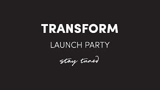 Transform Launch Party