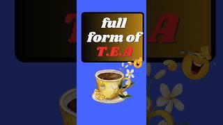 FULL Form Of T.E.A  #english #words#shorts