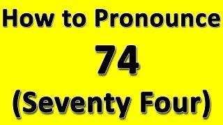 How to Pronounce 74 (Seventy Four)