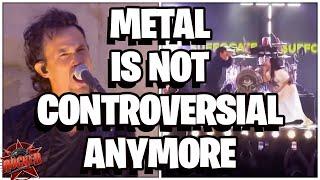 Metal Is Not Controversial Anymore