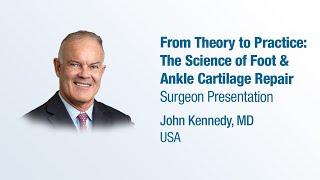 Dr. John Kennedy -  From Theory to Practice: The Science of Foot and Ankle Cartilage Repair