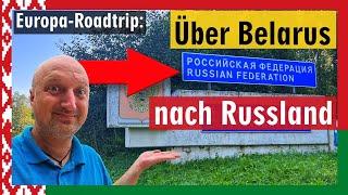 Roadtrip am Limit: Über Belarus nach Russland