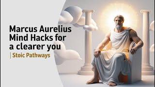 Marcus Aurelius Mind Hacks for a CLEARER You || Stoic Pathways