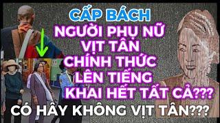 CAPS BÁCH-NGƯỜI PHỤ NỮ VỊT TÂN CHÍNH THỨC LÊN TIẾNG KHAI HẾT TẤT CẢ?CẦN ĐI ĐẦU THÚ NẾU LÀ VỊT TÂN??