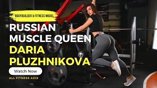 Russian Muscle Queen: Daria Pluzhnikova Impact as a Bodybuilder and Athlete