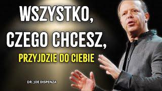 JAK SIĘ ZRELAKSOWAĆ ZAUFAĆ WSZECHŚWIATOWI Wszystko, czego pragniesz przyjdzie do Ciebie Joe Dispenza