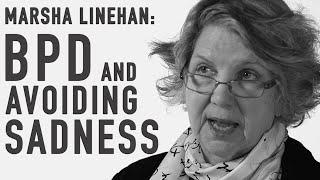 BPD & Avoiding Sadness | MARSHA LINEHAN