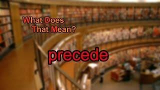 What does precede mean?