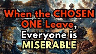 When the CHOSEN ONE Leave, Everyone is MISERABLE and Things FALL APART