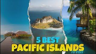 Top 5 Pacific Islands To Visit