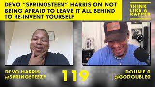 #119 Devo Harris Not Being Afraid To Leave It All Behind To Re-Invent Yourself | Think Like A Rapper