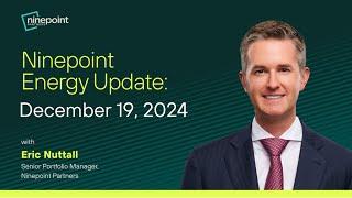 Eric Nuttall: Ninepoint Energy Market Update  | Key Trends from 2024 & What to Expect in 2025