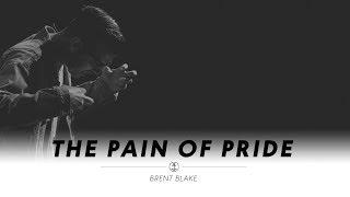 The Pain Of Pride | Brent Blake