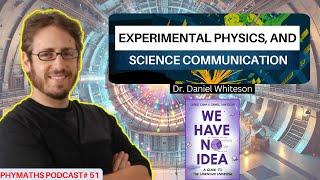 Phymaths podcast # 51 || Guest: Dr. Daniel Whiteson