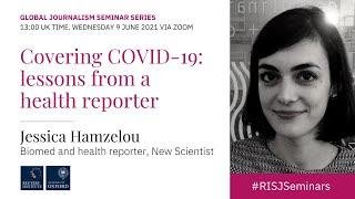 Covering COVID: lessons from a health reporter, Jessica Hamzelou, New Scientist