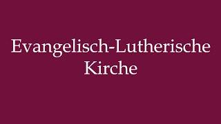 How to Pronounce ''Evangelisch-Lutherische Kirche'' (Evangelical Lutheran Church) in German