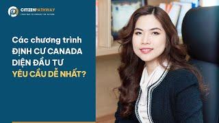 Các chương trình Định Cư Canada  theo diện đầu tư YÊU CẦU DỄ NHẤT 2023 | Định Cư Canada