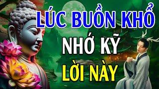 Lúc Buồn Khổ Nhớ Kỹ Lời Này Cuộc Sống Bớt Khổ Đau - Lời Phật Dạy Rất Hay