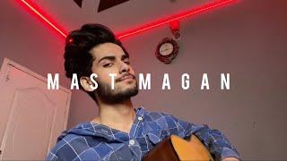 Mast Magan | Arijit Singh | Cover By Mubeen Butt