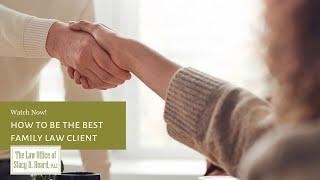 How To Be The Best Family Law Client for Your Family Law Attorney | Washington Family Law Attorney