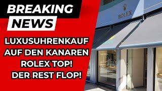 LUXUSUHRENKAUF AUF DEN KANAREN - ROLEX TOP - DER REST FLOP