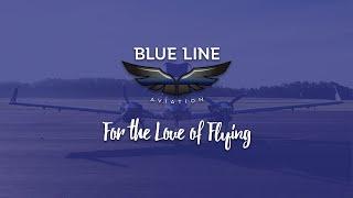 For the Love of Flying - Blue Line Aviation