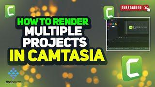 How to render multiple projects in camtasia 2024