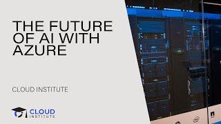 The Future of AI with Azure | Cloud Institute