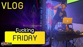 VLOG  Fucking Friday in my life | *DJ Tar ชายผู้มาพร้อมกับความบรรลัย*