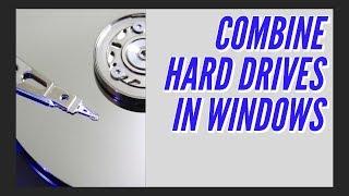 Combine Hard Drives In Windows