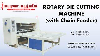 Rotary Die Cutting Machine with Chain Feeder | SUPER SUJATA | for cutting corrugated boxes