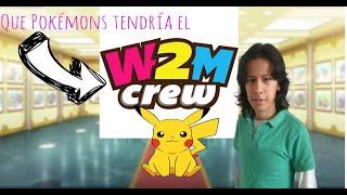 Que pokemon tendrian los integrantes del W2Mcrew