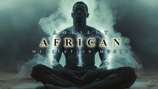 Ambient African Meditation Music | Deep African Background Music | Calm & Relaxing Meditation Music